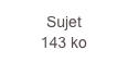 Sujet
143 ko